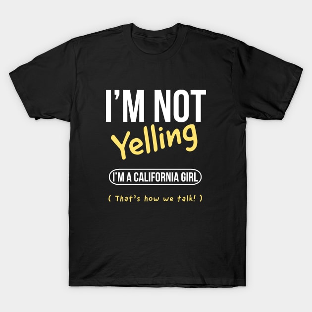 I’m not yelling I’m a California  girl that’s how we talk T-Shirt by kirkomed
